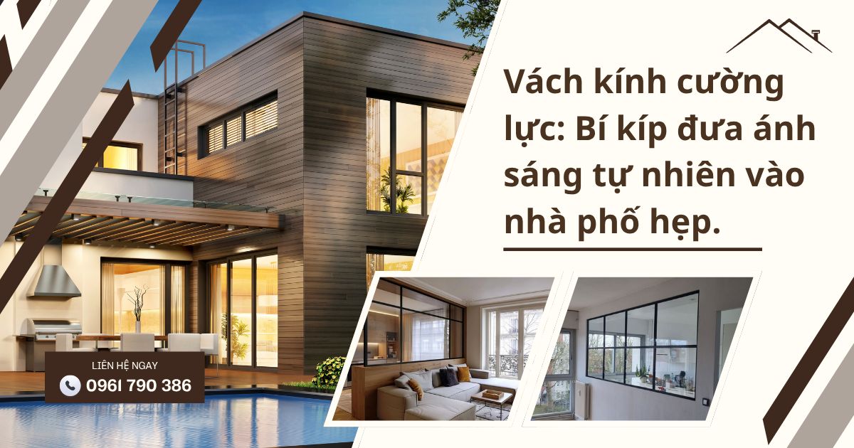 Vách kính cường lực: Bí kíp đưa ánh sáng tự nhiên vào nhà phố hẹp.